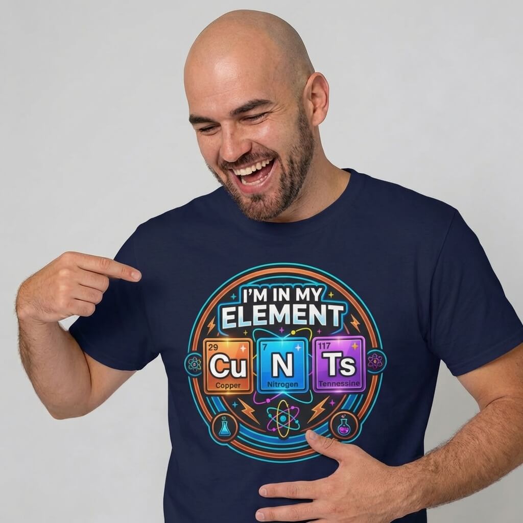 I'm In My Element Cu N Ts Rude Tee - Shit Shirt Club 