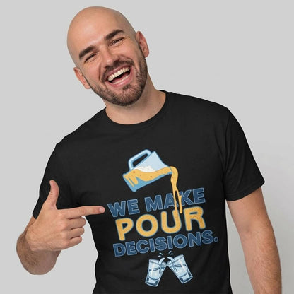 We Make Pour Decisions Tee - Shit Shirt Club 