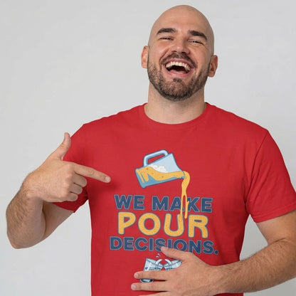 We Make Pour Decisions Tee - Shit Shirt Club 