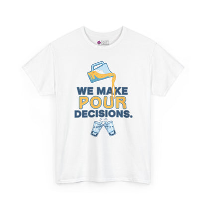We Make Pour Decisions Tee - Shit Shirt Club 