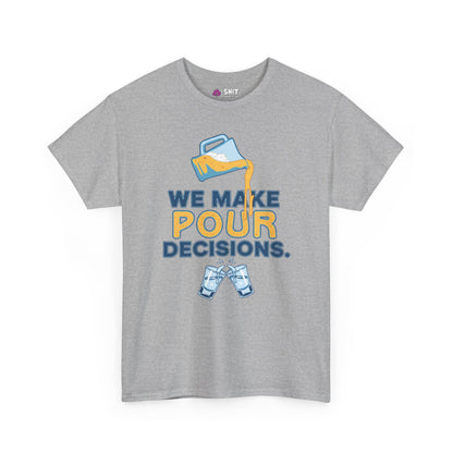 We Make Pour Decisions Tee - Shit Shirt Club 
