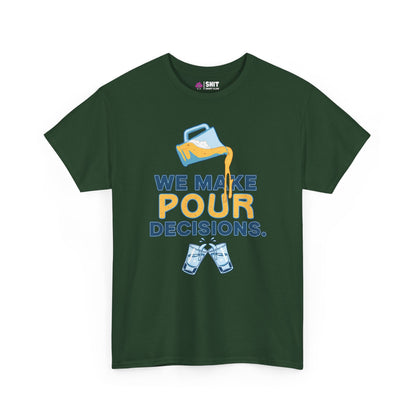 We Make Pour Decisions Tee - Shit Shirt Club 