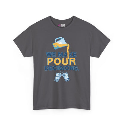 We Make Pour Decisions Tee - Shit Shirt Club 