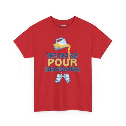We Make Pour Decisions Tee - Shit Shirt Club 