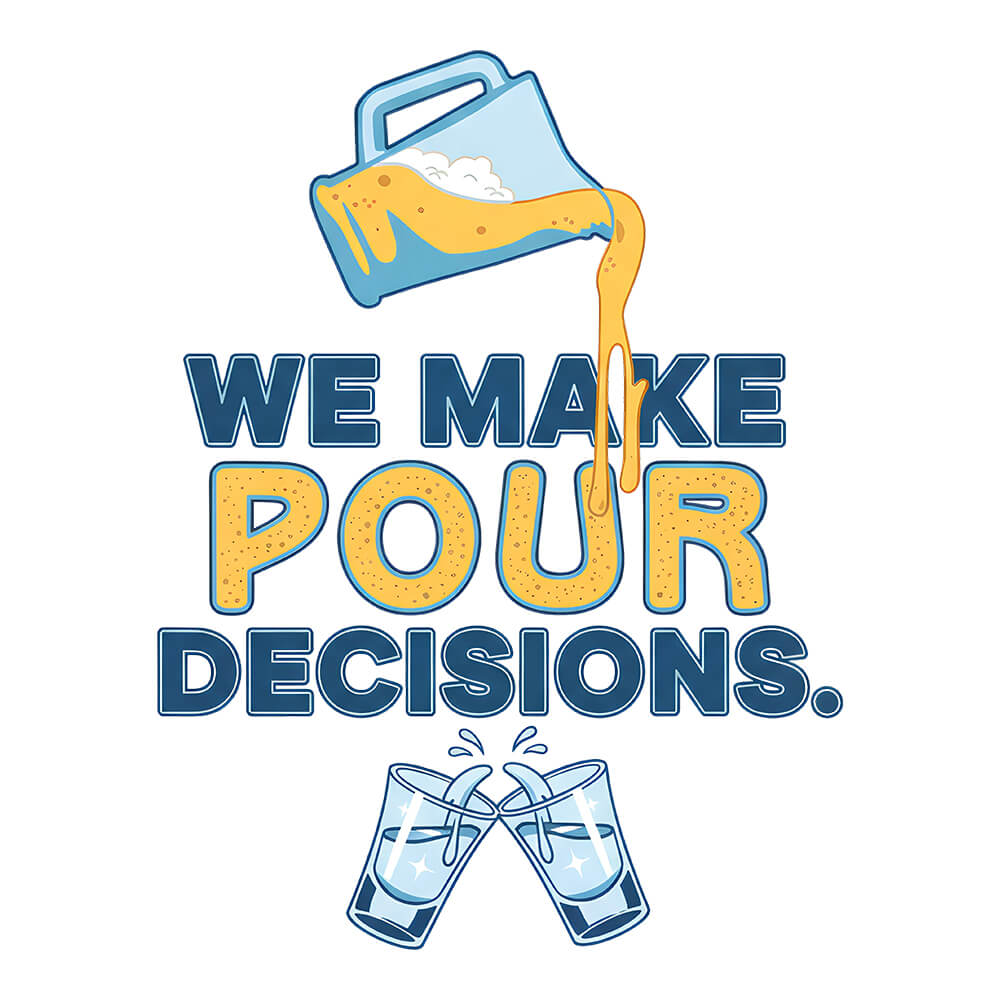 We Make Pour Decisions Tee - Shit Shirt Club 